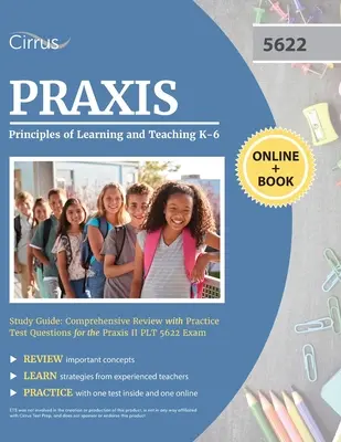 Praxis Principles of Learning and Teaching K-6 Study Guide (Študijná príručka Praxis Princípy učenia a vyučovania K-6): Komplexný prehľad s praktickými testovými otázkami na skúšku Praxis II PLT 5622 - Praxis Principles of Learning and Teaching K-6 Study Guide: Comprehensive Review with Practice Test Questions for the Praxis II PLT 5622 Exam