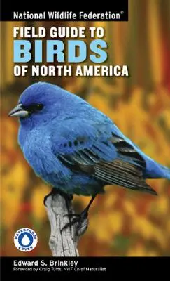 Národná federácia pre voľne žijúce živočíchy a rastliny (National Wildlife Federation Field Guide to Birds of North America) - National Wildlife Federation Field Guide to Birds of North America