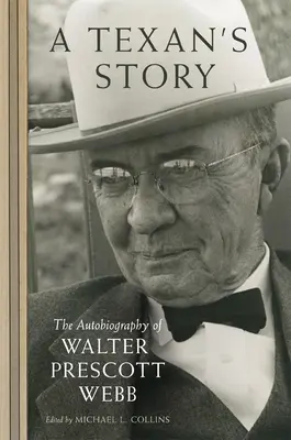 Príbeh Texasana: Autobiografia Waltera Prescotta Webba - A Texan's Story: The Autobiography of Walter Prescott Webb