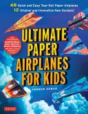 Ultimate Paper Airplanes for Kids: The Best Guide to Paper Airplanes! Vrátane návodu s 12 inovatívnymi návrhmi a 48 papierovými lietadielkami na vytrhnutie. - Ultimate Paper Airplanes for Kids: The Best Guide to Paper Airplanes!: Includes Instruction Book with 12 Innovative Designs & 48 Tear-Out Paper Planes