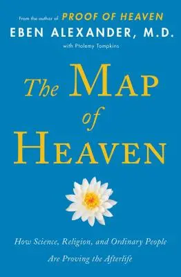 Mapa neba: Ako veda, náboženstvo a obyčajní ľudia dokazujú posmrtný život - The Map of Heaven: How Science, Religion, and Ordinary People Are Proving the Afterlife