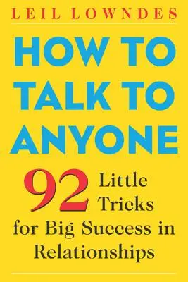 Ako hovoriť s kýmkoľvek: 92 malých trikov pre veľký úspech vo vzťahoch - How to Talk to Anyone: 92 Little Tricks for Big Success in Relationships