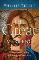 Veľká emergencia: Ako sa kresťanstvo mení a prečo - The Great Emergence: How Christianity Is Changing and Why