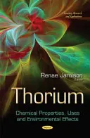 Tórium - chemické vlastnosti, použitie a vplyv na životné prostredie - Thorium - Chemical Properties, Uses and Environmental Effects