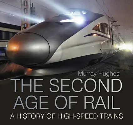 Druhý vek železníc - História vysokorýchlostných vlakov - Second Age of Rail - A History of High-Speed Trains