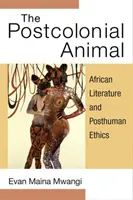 Postkoloniálne zviera: Africká literatúra a posthumánna etika - The Postcolonial Animal: African Literature and Posthuman Ethics