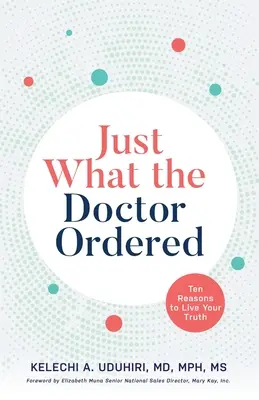 Presne to, čo si doktor objednal: Desať dôvodov, prečo žiť svoju pravdu - Just What the Doctor Ordered: Ten Reasons to Live Your Truth