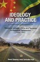 Ideológia a prax: Vzťahy medzi Čínou a Tanzániou v historickej perspektíve: 1968-1985 - Ideology And Practice: Relations Between China And Tanzania In Historical Perspective: 1968-1985