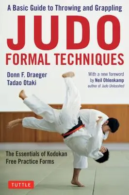 Formálne techniky džuda: Základy voľných cvičebných foriem Kodokan: Základný sprievodca hádzaním a úchopmi - Judo Formal Techniques: A Basic Guide to Throwing and Grappling - The Essentials of Kodokan Free Practice Forms