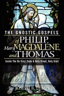 Gnostické evanjeliá Filipa, Márie Magdalény a Tomáša - The Gnostic Gospels of Philip, Mary Magdalene, and Thomas