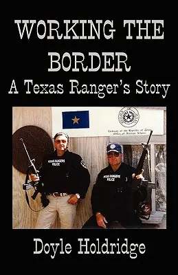 Práca na hranici: Príbeh texaského rangera - Working the Border: A Texas Ranger's Story