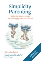 Jednoduché rodičovstvo: Na výchovu šťastných a bezpečných detí využite silu menšieho množstva - Simplicity Parenting: Using the Power of Less to Raise Happy, Secure Children