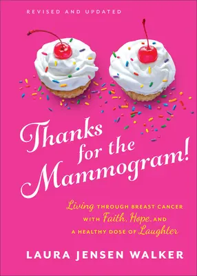Vďaka za mamograf!: Vydanie: Vďaka za mamografiu: Prežiť rakovinu prsníka s vierou, nádejou a zdravou dávkou smiechu - Thanks for the Mammogram!: Living Through Breast Cancer with Faith, Hope, and a Healthy Dose of Laughter