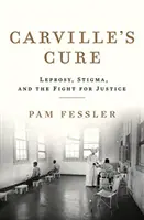 Carvillova liečba: Malomocenstvo, stigma a boj za spravodlivosť - Carville's Cure: Leprosy, Stigma, and the Fight for Justice