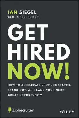 Zamestnajte sa hneď!: Ako urýchliť hľadanie práce, vyniknúť a získať ďalšiu skvelú príležitosť - Get Hired Now!: How to Accelerate Your Job Search, Stand Out, and Land Your Next Great Opportunity