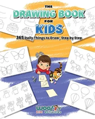 Kniha kreslenia pre deti: 365 každodenných vecí na kreslenie, krok za krokom (Umenie pre deti, kreslenie karikatúr) - The Drawing Book for Kids: 365 Daily Things to Draw, Step by Step (Art for Kids, Cartoon Drawing)