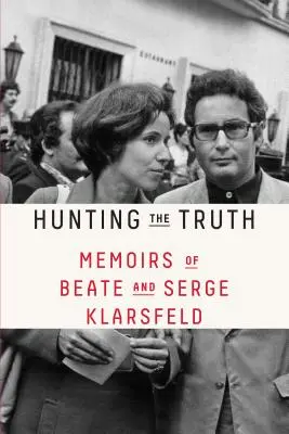 Lovenie pravdy: Spomienky Beate a Sergea Klarsfeldovcov - Hunting the Truth: Memoirs of Beate and Serge Klarsfeld
