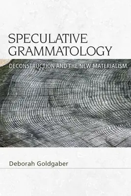 Špekulatívna gramatika: Dekonštrukcia a nový materializmus - Speculative Grammatology: Deconstruction and the New Materialism