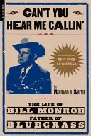 Can't You Hear Me Calling: The Life of Bill Monroe, Father of Bluegrass (Život Billa Monroa, otca bluegrassu) - Can't You Hear Me Calling: The Life of Bill Monroe, Father of Bluegrass