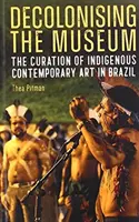 Dekolonizácia múzea: Kurátorstvo súčasného domorodého umenia v Brazílii - Decolonising the Museum: The Curation of Indigenous Contemporary Art in Brazil