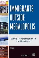 Imigranti mimo megalopolis: Etnická transformácia v srdci krajiny - Immigrants Outside Megalopolis: Ethnic Transformation in the Heartland