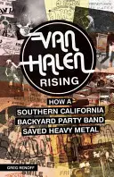 Van Halen Rising: Ako kapela z južnej Kalifornie zachránila heavy metal - Van Halen Rising: How a Southern California Backyard Party Band Saved Heavy Metal