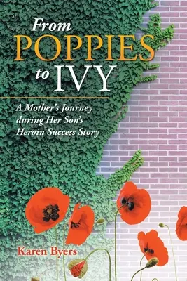 Od makovíc po brečtan: Cesta matky počas heroínového úspechu jej syna - From Poppies to Ivy: A Mother's Journey During Her Son's Heroin Success Story