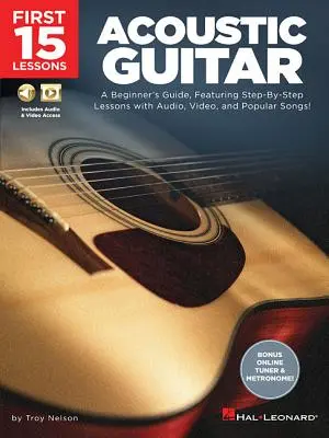 Prvých 15 lekcií - akustická gitara: Akustická gitara: Príručka pre začiatočníkov, obsahujúca lekcie krok za krokom so zvukom, videom a populárnymi piesňami! - First 15 Lessons - Acoustic Guitar: A Beginner's Guide, Featuring Step-By-Step Lessons with Audio, Video, and Popular Songs!
