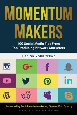 Momentum Makers: 100 tipov pre sociálne médiá od najproduktívnejších sieťových marketérov - Momentum Makers: 100 Social Media Tips From Top Producing Network Marketers