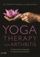 Jogová terapia pri artritíde: Celostný prístup k pohybu a životnému štýlu - Yoga Therapy for Arthritis: A Whole-Person Approach to Movement and Lifestyle