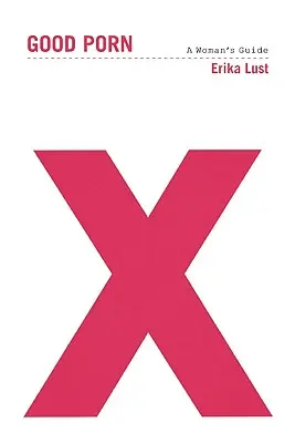 Dobré porno: Sprievodca pre ženy - Good Porn: A Woman's Guide