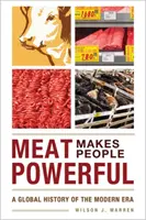 Mäso robí ľudí silnými: Globálne dejiny modernej éry - Meat Makes People Powerful: A Global History of the Modern Era