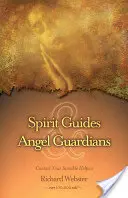 Duchovní sprievodcovia a anjeli strážcovia: Kontaktujte svojich neviditeľných pomocníkov - Spirit Guides & Angel Guardians: Contact Your Invisible Helpers
