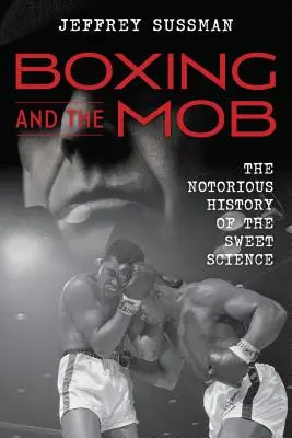 Box a mafia: Box: neslávne známe dejiny sladkej vedy - Boxing and the Mob: The Notorious History of the Sweet Science