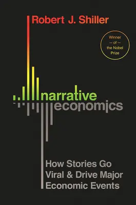 Naratívna ekonómia: Ako sa príbehy stávajú virálnymi a poháňajú významné hospodárske udalosti - Narrative Economics: How Stories Go Viral and Drive Major Economic Events