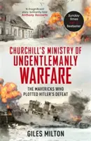 Churchillovo ministerstvo nedžentlmenskej vojny - Mavericks, ktorí plánovali Hitlerovu porážku - Churchill's Ministry of Ungentlemanly Warfare - The Mavericks who Plotted Hitler's Defeat