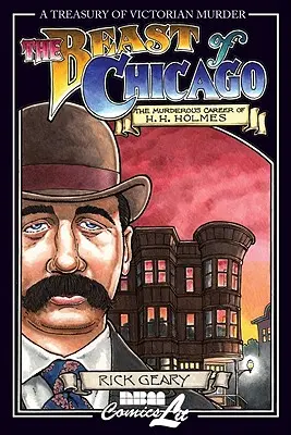 Šelma z Chicaga: H. H. Holmesa: Vražedná kariéra - The Beast of Chicago: The Murderous Career of H. H. Holmes