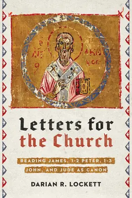 Listy pre Cirkev: 1 - 2 Peter, 1 - 3 Ján a Júda ako kánon - Letters for the Church: Reading James, 1-2 Peter, 1-3 John, and Jude as Canon