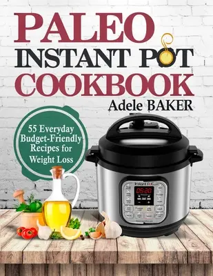 Paleo Instant Pot Cookbook: 55 každodenných úsporných receptov na chudnutie - Paleo Instant Pot Cookbook: 55 Everyday Budget-Friendly Recipes for Weight Loss