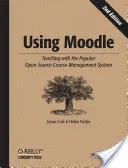 Používanie Moodle: Vyučovanie s populárnym open source systémom na správu kurzov - Using Moodle: Teaching with the Popular Open Source Course Management System