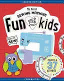 To najlepšie zo zábavy na šijacích strojoch pre deti: Pripraviť, nastaviť, šiť - 37 projektov a aktivít - The Best of Sewing Machine Fun for Kids: Ready, Set, Sew - 37 Projects & Activities