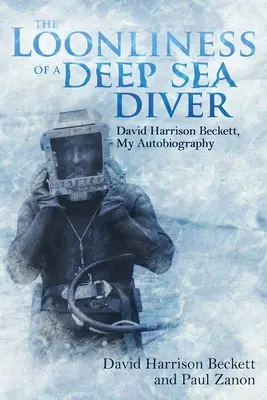 Bláznivosť hlbinného potápača: David Harrison Beckett, moja autobiografia - The Loonliness of a Deep Sea Diver: David Harrison Beckett, My Autobiography
