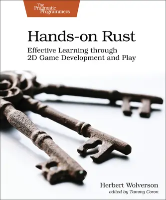 Hands-On Rust (Rust v rukách): Rust: Efektívne učenie prostredníctvom vývoja 2D hier a hrania - Hands-On Rust: Effective Learning Through 2D Game Development and Play