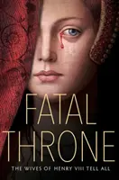 Osudový trón: Manželky Henricha VIII. hovoria všetko - Fatal Throne: The Wives of Henry VIII Tell All