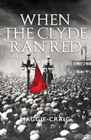 Keď Clyde tiekol červený: Sociálne dejiny červeného Clydeside - When the Clyde Ran Red: A Social History of Red Clydeside