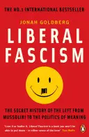 Liberálny fašizmus - Tajné dejiny ľavice od Mussoliniho po politiku zmyslu - Liberal Fascism - The Secret History of the Left from Mussolini to the Politics of Meaning