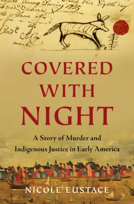 Zahalený nocou: Príbeh vraždy a domorodej spravodlivosti v ranej Amerike - Covered with Night: A Story of Murder and Indigenous Justice in Early America