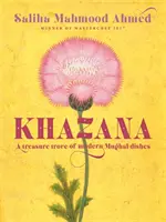 Khazana: Pokladnica indo-perzských receptov inšpirovaných Mughalmi - Khazana: A Treasure Trove of Indo-Persian Recipes Inspired by the Mughals