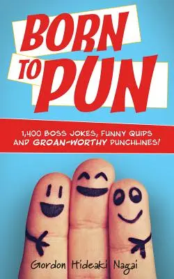 Born to Pun: 1 400 vtipov o šéfoch, vtipných hlášok a úškľabkov, ktoré sú na zaplakanie. - Born to Pun: 1,400 Boss Jokes, Funny Quips and Groan-Worthy Punchlines