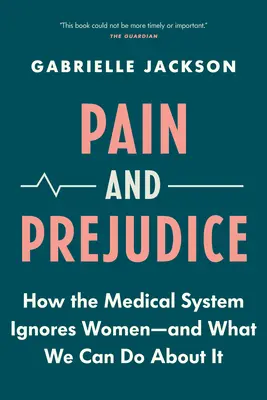 Bolesť a predsudky: Ako lekársky systém ignoruje ženy - a čo s tým môžeme urobiť - Pain and Prejudice: How the Medical System Ignores Women--And What We Can Do about It